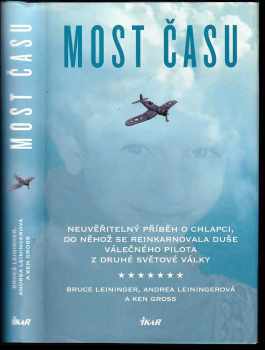 Bruce Leininger: Most času : neuvěřitelný příběh o chlapci, do něhož se reinkarnovala duše válečného pilota z druhé světové války