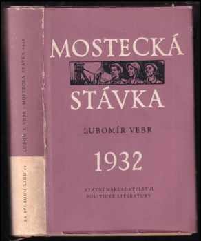 Mostecká stávka 1932 - Lubomír Vebr (1955, Státní nakladatelství politické literatury) - ID: 250342