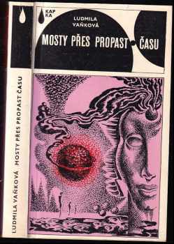 Mosty přes propast času : vědeckofantastický román - Ludmila Vaňková (1977, Mladá fronta) - ID: 645593