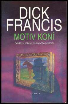 Motiv koní : detektivní příběh z dostihového prostředí - Dick Francis (1994, Olympia) - ID: 829297