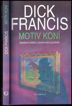 Motiv koní : detektivní příběh z dostihového prostředí - Dick Francis (1994, Olympia) - ID: 781015