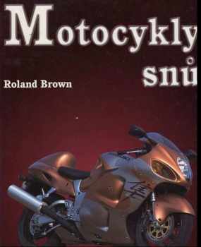 Roland Brown: Motocykly snů