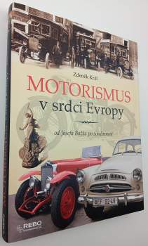Motorismus v srdci Evropy, aneb, Slavné, ale i méně známé, leč pozoruhodné události a skutky Čechů a Moravanů počínaje Josefem Božkem před 200 lety roku 1815
