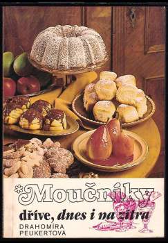 Drahomíra Peukertová: Moučníky dříve, dnes a na zítra