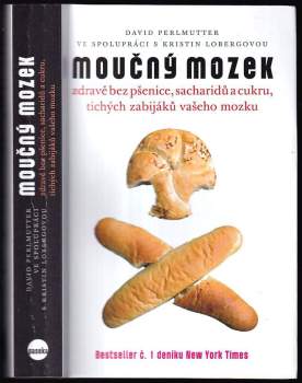Moučný mozek : zdravě bez pšenice, sacharidů a cukru, tichých zabijáků vašeho mozku