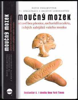 Moučný mozek : zdravě bez pšenice, sacharidů a cukru, tichých zabijáků vašeho mozku - David Perlmutter (2014, Paseka) - ID: 789180