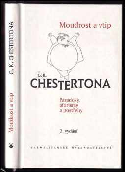 G. K Chesterton: Moudrost a vtip G.K. Chestertona : paradoxy, aforismy a postřehy