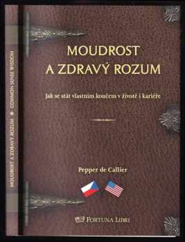 Pepper de Callier: Moudrost a zdravý rozum : jak se stát vlastním koučem v životě i kariéře