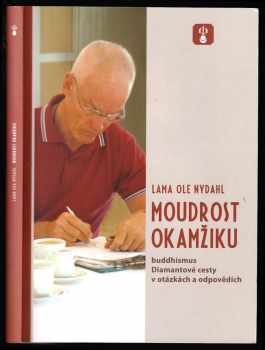 Ole Nydahl: Moudrost okamžiku : buddhismus Diamantové cesty v otázkách a odpovědích