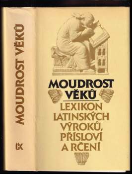 Moudrost věků : lexikon latinských výroků, přísloví a rčení