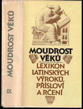 Moudrost věků : lexikon latinských výroků, přísloví a rčení