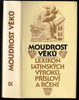 Moudrost věků : lexikon latinských výroků, přísloví a rčení - Václav Marek, Eva Kutaková, Jana Zachová (1988, Svoboda) - ID: 473143