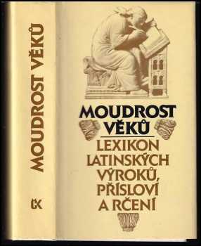 Moudrost věků : lexikon latinských výroků, přísloví a rčení - Eva Kutaková, Václav Marek, Jana Zachová (1988, Svoboda) - ID: 794806