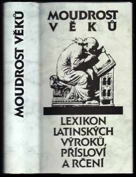 Moudrost věků : lexikon latinských výroků, přísloví a rčení - Eva Kutaková, Václav Marek, Jana Zachová (1998, Svoboda) - ID: 686273