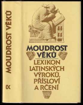 Moudrost věků : lexikon latinských výroků, přísloví a rčení - Václav Marek, Eva Kutaková, Jana Zachová (1988, Svoboda) - ID: 612171