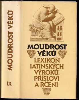 Moudrost věků : lexikon latinských výroků, přísloví a rčení - Václav Marek, Eva Kutaková, Jana Zachová (1988, Svoboda) - ID: 766857