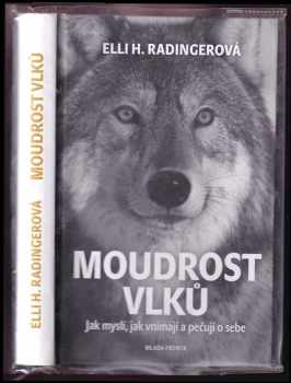 Elli H Radinger: Moudrost vlků: Jak myslí, jak vnímají a pečují o sebe