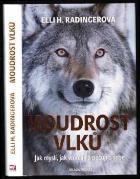 Moudrost vlků : jak myslí, jak vnímají a pečují o sebe - Elli H Radinger (2018, Mladá fronta) - ID: 1995813