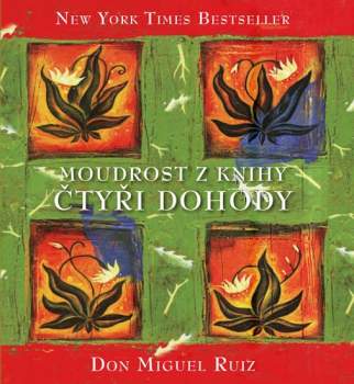 Miguel Ruiz: Moudrost z knihy Čtyři dohody