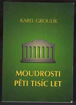 Moudrosti pěti tisíc let - Karel Groulík (1995, Krystal OP) - ID: 737654