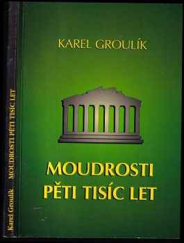 Karel Groulík: Moudrosti pěti tisíc let