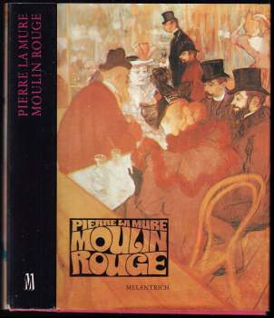 Moulin Rouge : Román o H. Toulouse-Lautrecovi