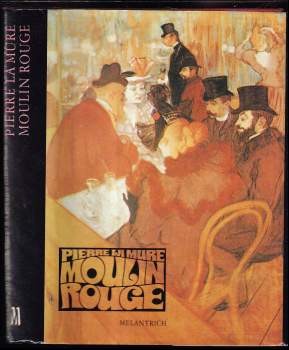 Moulin Rouge : Román o H. Toulouse-Lautrecovi