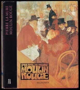 Moulin Rouge : Román o H. Toulouse-Lautrecovi