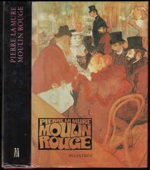 Pierre La Mure: Moulin Rouge : román o Henri de Toulouse-Lautrecovi