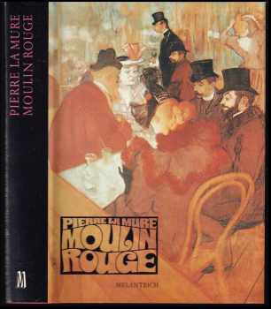 Moulin Rouge : Román o H. Toulouse-Lautrecovi