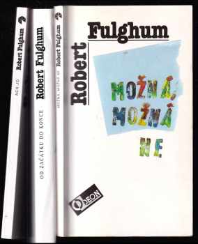 Robert Fulghum: Možná, možná ne - Nápady z vnitřního světa + Od začátku do konce - naše životní rituálky + Ach jo aneb Některé postřehy z obou stran ledničky