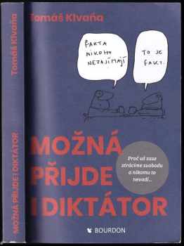 Možná přijde i diktátor : cestopis ze současnosti : proč už zase ztrácíme svobodu a nikomu to nevadí - Tomáš Klvaňa (2017, Bourdon) - ID: 685246