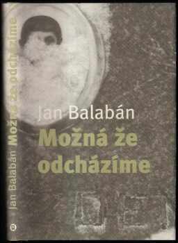 Možná, že odcházíme - Jan Balabán (2004, Host) - ID: 689710
