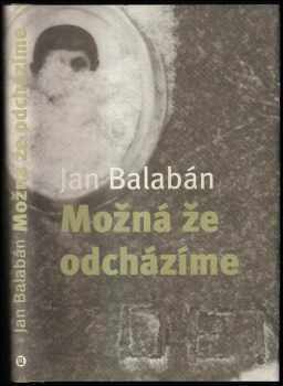 Jan Balabán: Možná, že odcházíme