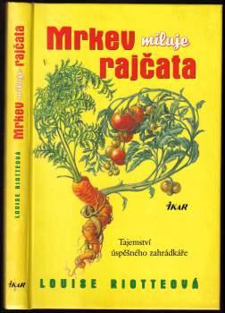 Louise Riotte: Mrkev miluje rajčata