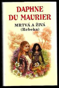 Daphne Du Maurier: Mrtvá a živá : (Rebeka)