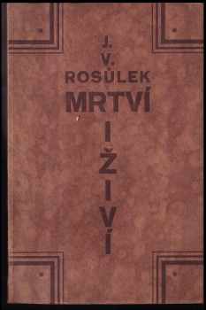 Jan Václav Rosůlek: Mrtví i živí : šest feuilletonů PODPIS J. V. ROSŮLEK