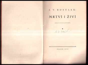 Jan Václav Rosůlek: Mrtví i živí : šest feuilletonů PODPIS J. V. ROSŮLEK