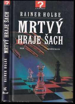 Mrtvý hraje šach a jiné neuvěřitelné příběhy - Rainer Holbe (1997, Ikar) - ID: 577958