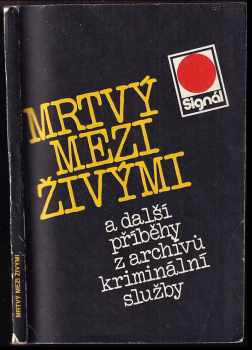 Mrtvý mezi živými a další příběhy z archívů kriminální služby