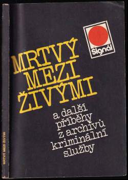 Mrtvý mezi živými a další příběhy z archívů kriminální služby
