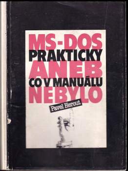 MS-DOS prakticky, aneb, Co v manuálu nebylo