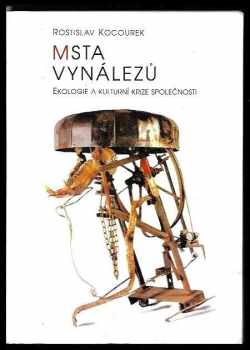 Rostislav Kocourek: Msta vynálezů : ekologie a kulturní krize společnosti