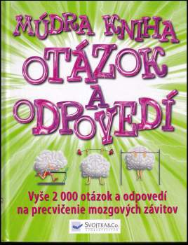 Múdra kniha otázok a odpovedí : [vyše 2000 otázok a odpovedí na precvičenie mozgových závitov]