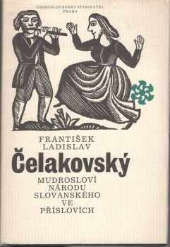 Mudrosloví národu slovanského ve příslovích : výbor - František Ladislav Čelakovský, Václav Štěpánek (1978, Československý spisovatel) - ID: 57228