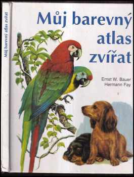 Můj barevný atlas zvířat - Ernst W Bauer (1993, Fortuna Print) - ID: 179905