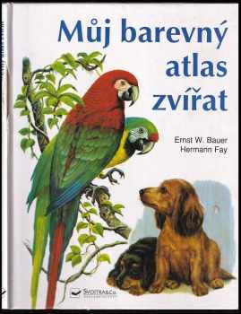 Můj barevný atlas zvířat - Ernst W Bauer (1993, Fortuna Print) - ID: 493306