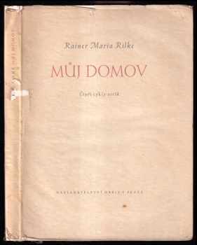 Můj domov : čtyři cykly veršů: Praha - Nálady - Děje a postavy - Lid a země - Rainer Maria Rilke (1941, Orbis) - ID: 275713