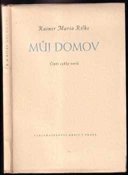 Můj domov : čtyři cykly veršů: Praha - Nálady - Děje a postavy - Lid a země - Rainer Maria Rilke (1941, Orbis) - ID: 640390