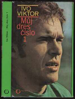 Můj dres číslo 1 : dvacet let ve fotbalové brance - Ivo Viktor (1977, Olympia) - ID: 66514